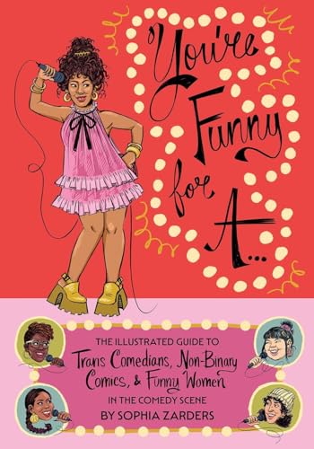 Beispielbild fr You're Funny For A.: The Illustrated Guide to Trans Comedians, Non-Binary Comics, & Funny Women in the Comedy Scene zum Verkauf von Books From California