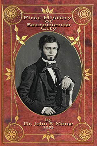 Imagen de archivo de First History of Sacramento City: by Dr. John F. Morse (Sacramento Book Collectors Club) a la venta por SecondSale