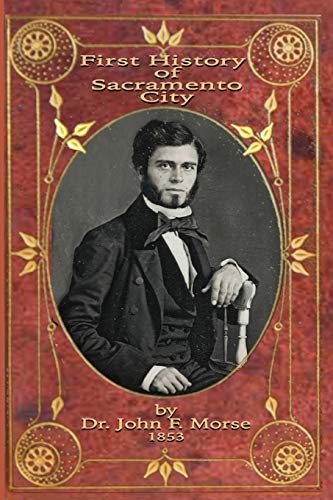 Stock image for First History of Sacramento City: by Dr. John F. Morse (Sacramento Book Collectors Club) for sale by Lucky's Textbooks