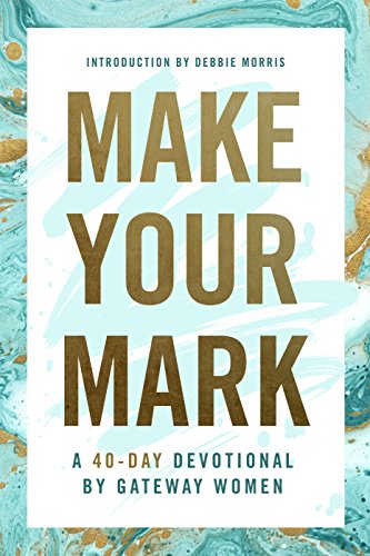 Imagen de archivo de Make Your Mark: A 40-Day Devotional by Gateway Women a la venta por Gulf Coast Books