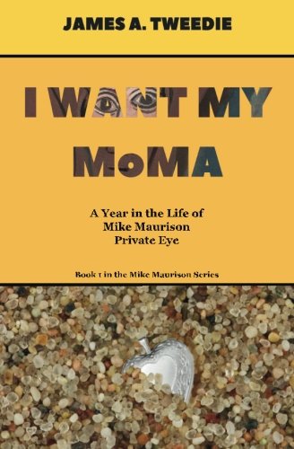 Stock image for I Want My MoMA: A Year in the Life of Mike Maurison, Private Eye (Mike Maurison Series Book 1) for sale by Salish Sea Book Company
