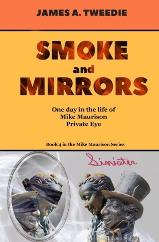 Stock image for Smoke and Mirrors: One Day in the Life of Mike Maurison, Private Eye (Mike Maurison Series Book 4) for sale by Revaluation Books
