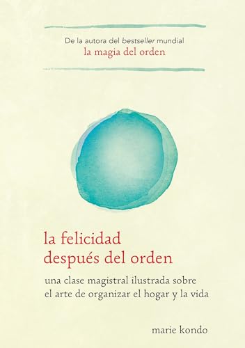 9781945540028: La felicidad despus del orden / Spark Joy: Una Clase Magistral Ilustrada Sobre El Arte De Organizer El Hogar Y La Vida (Spanish Edition)