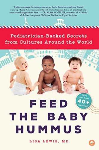 Stock image for Feed the Baby Hummus: Pediatrician-Backed Secrets from Cultures Around the World for sale by SecondSale
