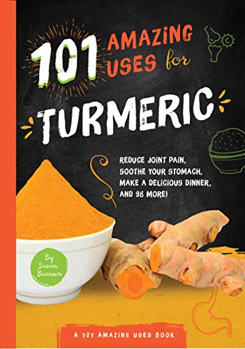Beispielbild fr 101 Amazing Uses for Turmeric: Reduce joint pain, soothe your stomach, make a delicious dinner, and 98 more! (Volume 6) (101 Amazing Uses, 6) zum Verkauf von BooksRun