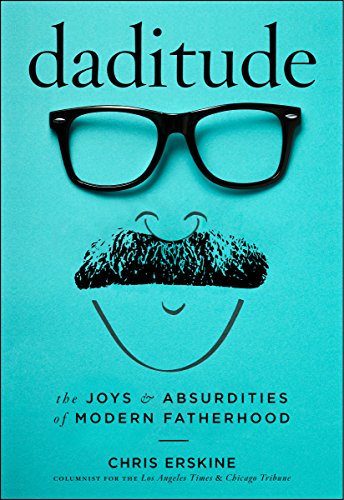 Beispielbild fr Daditude : The Joys and Absurdities of Modern Fatherhood zum Verkauf von Better World Books