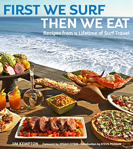Beispielbild fr First We Surf, Then We Eat: Recipes From a Lifetime of Surf Travel zum Verkauf von WorldofBooks