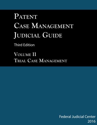 Stock image for Patent Case Management Judicial Guide 3rd edition (2016) Volume II: Trial Case Management, Design Patents, Plant Patents, ANDA/Biosimilars, Federal Claims, and Patent Primer for sale by Books Unplugged