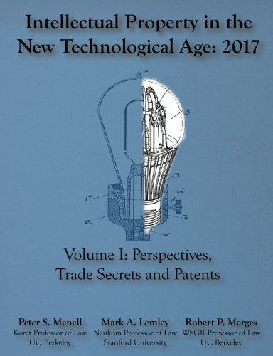 Beispielbild fr Intellectual Property in the New Technological Age 2017: Vol. I Perspectives, Trade Secrets and Patents zum Verkauf von Better World Books