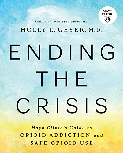 Imagen de archivo de Ending the Crisis: Mayo Clinic's Guide to Opioid Addiction and Safe Opioid Use a la venta por BookOutlet