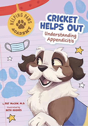 Imagen de archivo de Cricket Helps Out: Understanding Appendicitis (Helping Paws Academy) a la venta por Lakeside Books