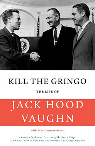 Stock image for Kill the Gringo: The Life of Jack Vaughn?American diplomat, Director of the Peace Corps, US ambassador to Colombia and Panama, and conservationist for sale by SecondSale