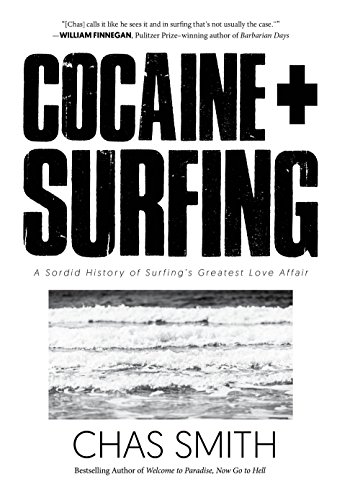 Stock image for Cocaine + Surfing: A Sordid History of Surfing's Greatest Love Affair for sale by Ergodebooks