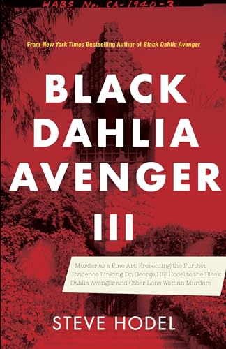 Stock image for Black Dahlia Avenger III: Murder as a Fine Art: Presenting the Further Evidence Linking Dr. George Hill Hodel to the Black Dahlia and Other Lone Woman Murders for sale by Ergodebooks