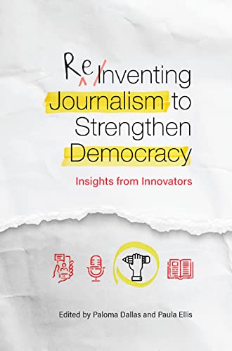 Beispielbild fr Reinventing Journalism to Strengthen Democracy: Insights from Innovators zum Verkauf von Blackwell's