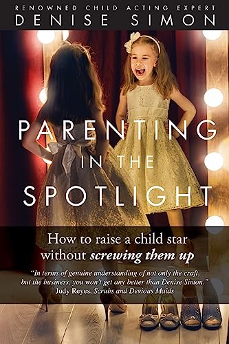 Beispielbild fr Parenting in the Spotlight: How to raise a child star without screwing them up zum Verkauf von Better World Books