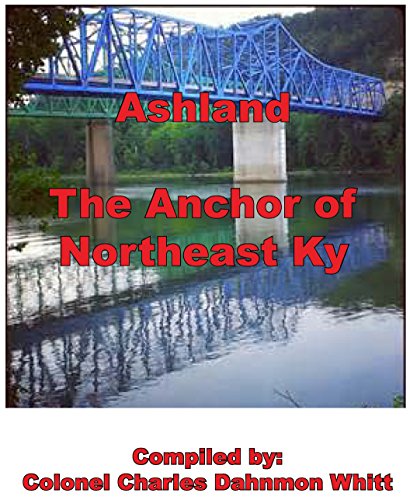 Stock image for Ashland, the Anchor of Northeast Kentucky History of Ashland for sale by PBShop.store US