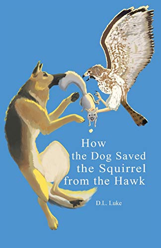 9781945619663: How the Dog Saved the Squirrel From the Hawk