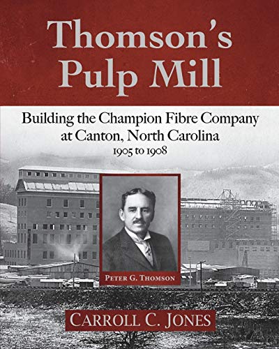 Beispielbild fr Thomson's Pulp Mill: Building the Champion Fibre Company at Canton, North Carolina: 1905 to 1908 zum Verkauf von ThriftBooks-Atlanta