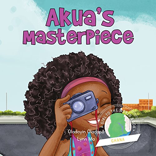 Stock image for Girl to the World : Akua's Masterpiece: Akua's Masterpiece for sale by Better World Books