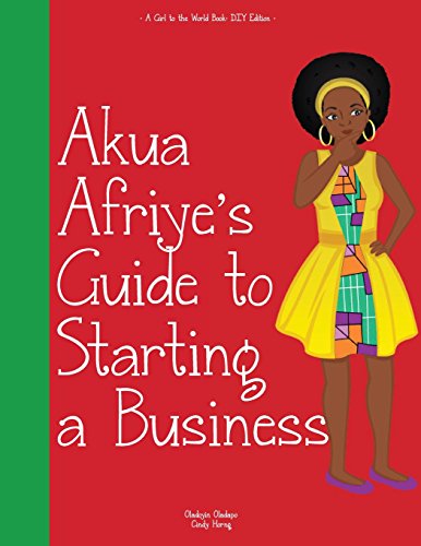 Stock image for Girl to the World: Akua Afriye's Guide to Starting a Business for sale by Lucky's Textbooks