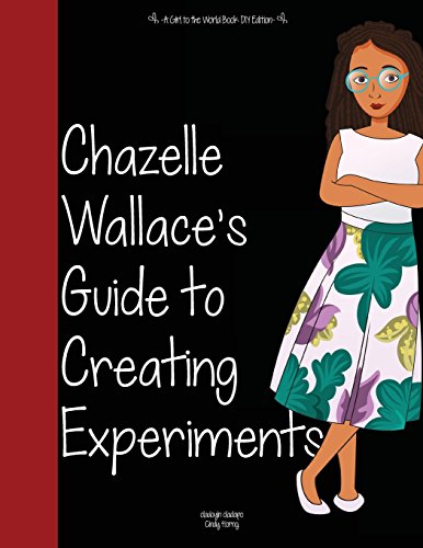 Stock image for Girl to the World: Chazelle Wallace's Guide to Creating Experiments for sale by Lucky's Textbooks