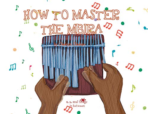 Beispielbild fr A, Z, and Things in Between: How to Master the Mbira zum Verkauf von Lucky's Textbooks