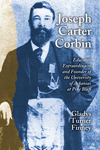 Beispielbild fr Joseph Carter Corbin: Educator Extraordinaire and Founder of the University of Arkansas at Pine Bluff zum Verkauf von SecondSale