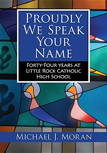 9781945624049: Proudly We Speak Your Name: Forty-Four Years at Little Rock Catholic High School