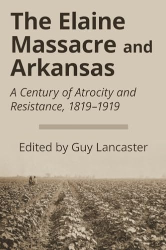 9781945624070: The Elaine Massacre and Arkansas: A Century of Atrocity and Resistance, 1819-1919