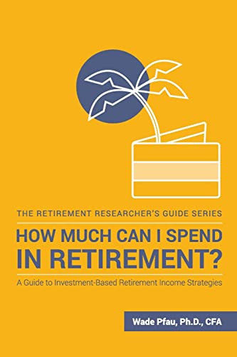 Stock image for How Much Can I Spend in Retirement?: A Guide to Investment-Based Retirement Income Strategies (The Retirement Researcher Guide Series) for sale by thebookforest.com
