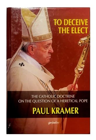 Imagen de archivo de To Deceive the Elect - The Catholic Doctrine on the Question of a Heretical Pope a la venta por HPB-Diamond