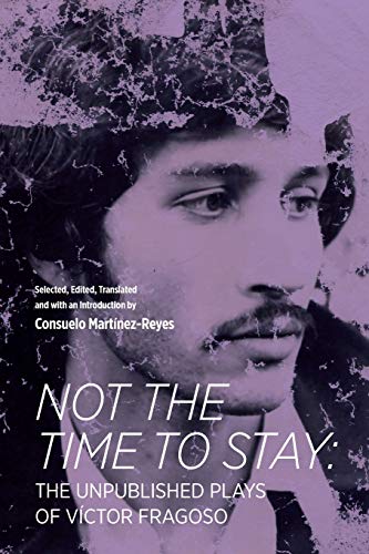 Imagen de archivo de Not the Time to Stay: The Unpublished Plays of Vctor Fragoso a la venta por Bibliomadness