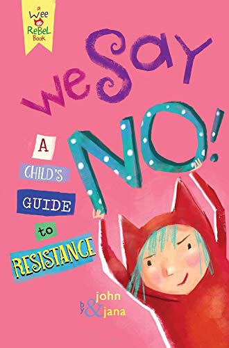 Stock image for We Say NO!: A Child's Guide to Resistance (Wee Rebel) for sale by Dream Books Co.