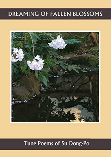 Beispielbild fr Dreaming of Fallen Blossoms: Tune Poems of Su Dong-Po zum Verkauf von Byrd Books
