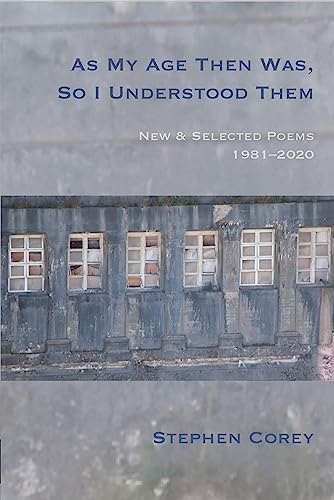 Beispielbild fr As My Age Then Was, So I Understood Them: New and Selected Poems, 1981-2020 zum Verkauf von Monster Bookshop