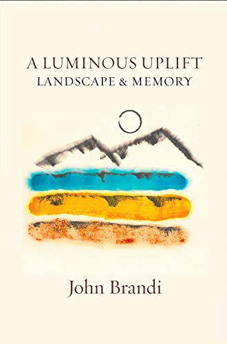 Stock image for A Luminous Uplift, Landscape Memory for sale by Blue Vase Books