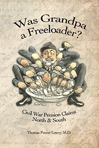 Imagen de archivo de Was Grandpa a Freeloader?: Civil War Pension Claims North & South a la venta por SecondSale