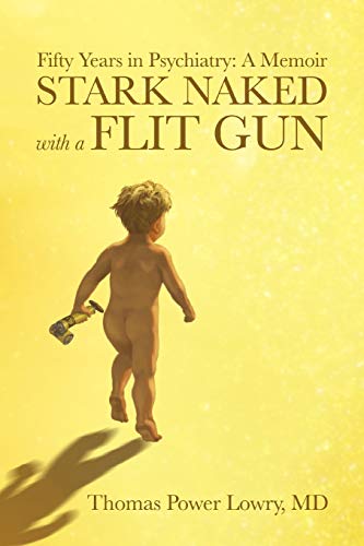 Stock image for Stark Naked with a Flit Gun: Fifty Years in Psychiatry: A Memoir for sale by ThriftBooks-Atlanta