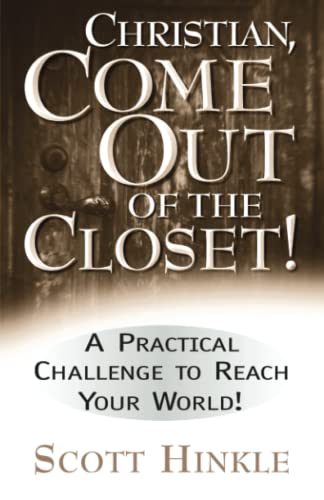 Imagen de archivo de Christian come out of the closet: A Practical Challenge to Reach Your World a la venta por ThriftBooks-Dallas