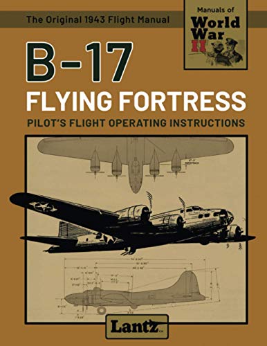 Stock image for B-17 Flying Fortress - Pilot's Flight Operating Instructions (Manuals of World War II) for sale by GF Books, Inc.