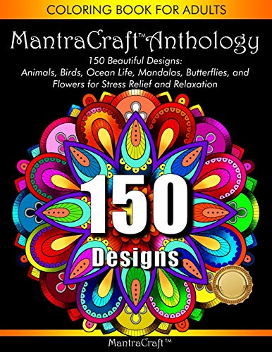 Beispielbild fr Coloring Book for Adults: MantraCraft Anthology: 150 Beautiful designs: Animals, Birds, Ocean Life, Mandalas, Butterflies, and Flowers for Stress relief and Relaxation zum Verkauf von Revaluation Books