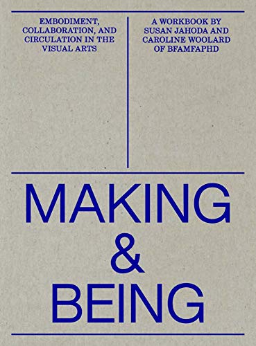 Beispielbild fr Making and Being: Embodiment, Collaboration, Circulation in the Visual Arts (PIONEER WORKS P) zum Verkauf von Wizard Books