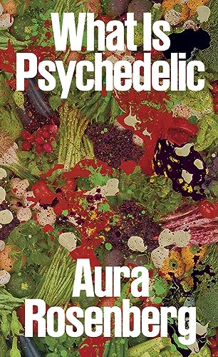 Stock image for Aura Rosenberg: What Is Psychedelic for sale by THE SAINT BOOKSTORE