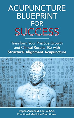 Beispielbild fr Acupuncture Blueprint for Success: Transform Your Practice Growth and Clinical Results 10x with Structural Alignment Acupuncture zum Verkauf von GF Books, Inc.