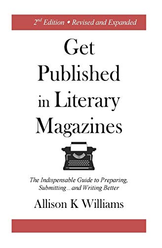 Imagen de archivo de Get Published In Literary Magazines: The Indispensable Guide to Preparing, Submitting and Writing Better a la venta por HPB-Diamond