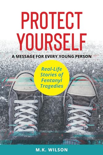 

Protect Yourself: A Message for Every Young Person - Real Life stories of Fentanyl Tragedies