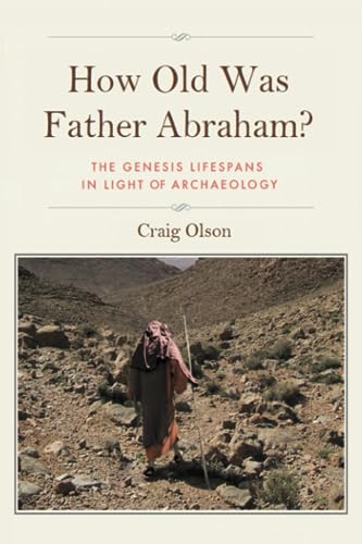 Stock image for How Old Was Father Abraham?: The Genesis Lifespans in Light of Archaeology for sale by Books Unplugged