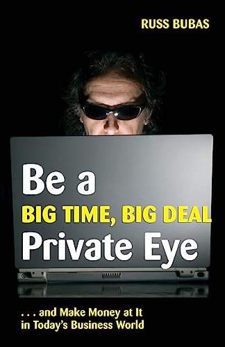 Stock image for Be A Big Time, Big Deal Private Eye: and Make Money at It in Today's Business Wo for sale by Lucky's Textbooks