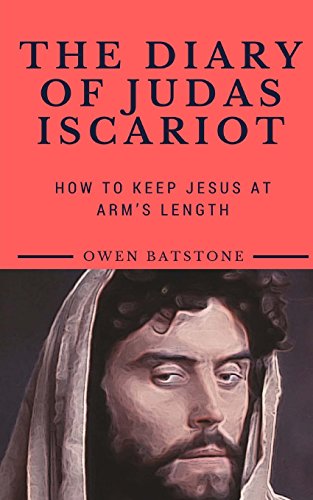 Stock image for THE DIARY OF JUDAS ISCARIOT: How to Keep Jesus at Arm's Length for sale by WorldofBooks